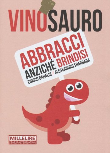 Vinosauro. Abbracci anzich&eacute; brindisi