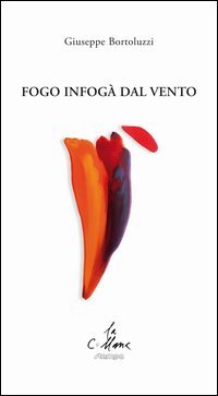 Fogo infog&agrave; dal vento. Testo veneto e italiano