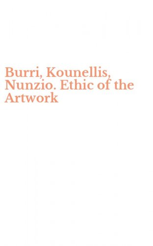 Burri, Kounellis, Nunzio. Ethic of the Artwork