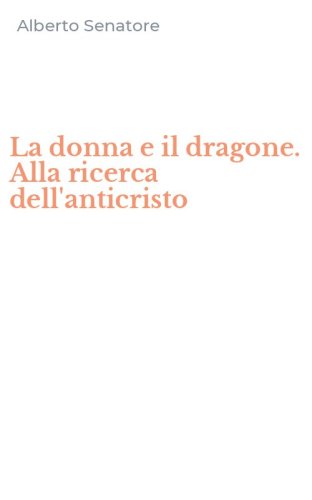 La donna e il dragone. Alla ricerca dell'anticristo