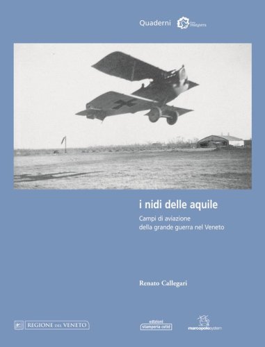 I nidi delle aquile. Campi di aviazione della grande guerra nel Veneto