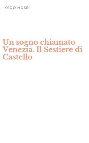 Un sogno chiamato Venezia. Il Sestiere di Castello