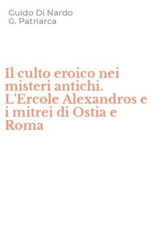 Il culto eroico nei misteri antichi. L'Ercole Alexandros e i mitrei di Ostia e Roma
