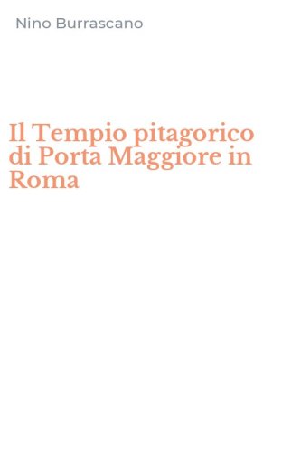 Il Tempio pitagorico di Porta Maggiore in Roma