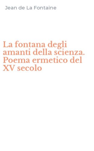 La fontana degli amanti della scienza. Poema ermetico del XV secolo