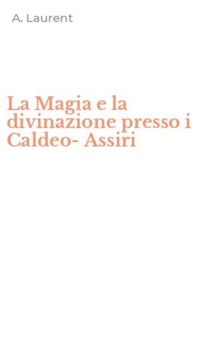 La Magia e la divinazione presso i Caldeo-Assiri