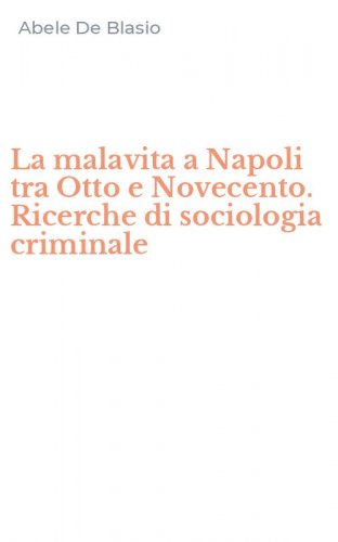 La malavita a Napoli tra Otto e Novecento. Ricerche di sociologia criminale