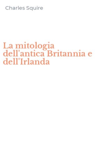 La mitologia dell'antica Britannia e dell'Irlanda