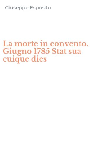 La morte in convento. Giugno 1785 Stat sua cuique dies