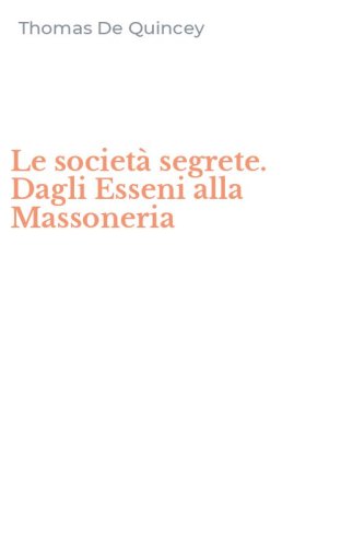 Le societ&agrave; segrete. Dagli Esseni alla Massoneria