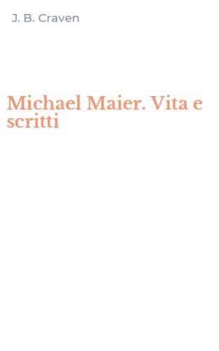 Michael Maier. Vita e scritti