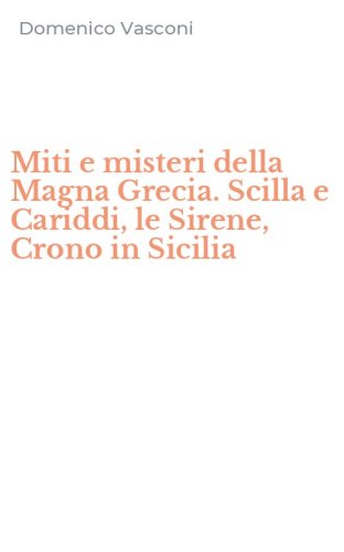 Miti e misteri della Magna Grecia. Scilla e Cariddi, le Sirene, Crono in Sicilia