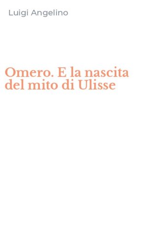 Omero. E la nascita del mito di Ulisse
