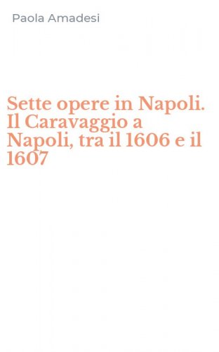 Sette opere in Napoli. Il Caravaggio a Napoli, tra il 1606 e il 1607
