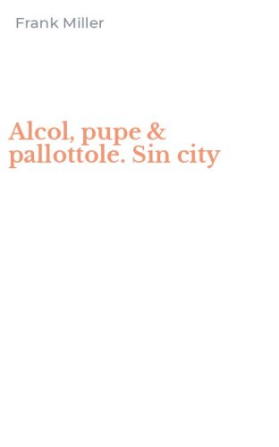 Alcol, pupe & pallottole. Sin city