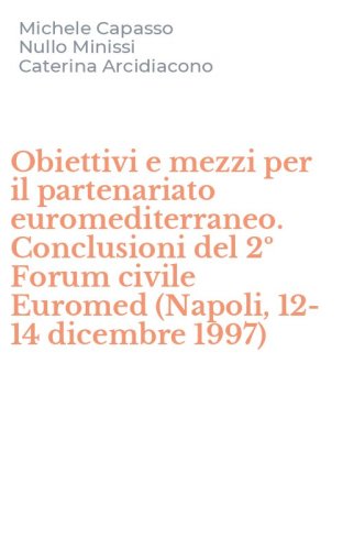 Obiettivi e mezzi per il partenariato euromediterraneo. Conclusioni del 2&ordm; Forum civile Euromed (Napoli, 12-14 dicembre 1997)