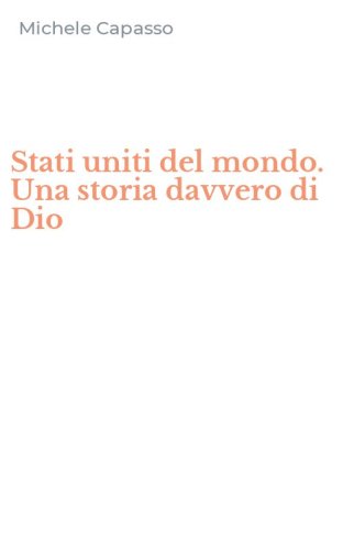 Stati uniti del mondo. Una storia davvero di Dio