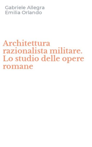 Architettura razionalista militare. Lo studio delle opere romane