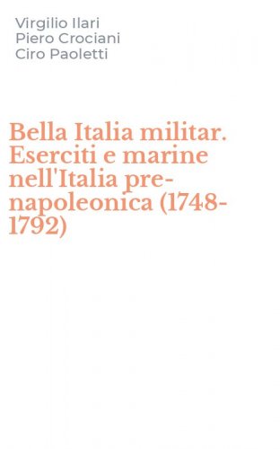 Bella Italia militar. Eserciti e marine nell'Italia pre-napoleonica (1748-1792)