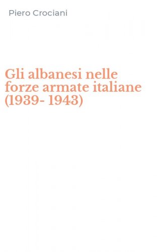 Gli albanesi nelle forze armate italiane (1939-1943)