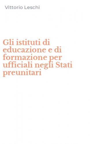 Gli istituti di educazione e di formazione per ufficiali negli Stati preunitari