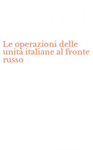 Le operazioni delle unit&agrave; italiane al fronte russo