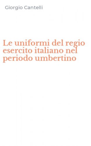 Le uniformi del regio esercito italiano nel periodo umbertino