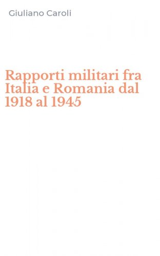 Rapporti militari fra Italia e Romania dal 1918 al 1945