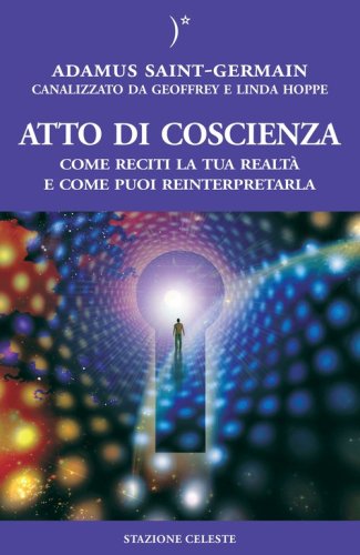 Atto di coscienza. Come reciti la tua realt&agrave; e come puoi reinterpretarla
