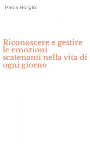 Riconoscere e gestire le emozioni scatenanti nella vita di ogni giorno
