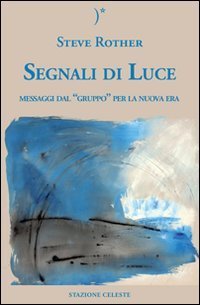 Segnali di luce. Messaggi dal &laquo;Gruppo&raquo; per la nuova era