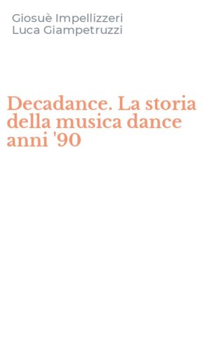 Decadance. La storia della musica dance anni '90