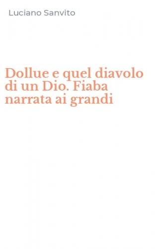 Dollue e quel diavolo di un Dio. Fiaba narrata ai grandi