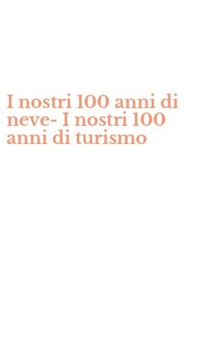I nostri 100 anni di neve-I nostri 100 anni di turismo