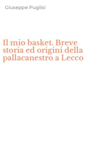 Il mio basket. Breve storia ed origini della pallacanestro a Lecco