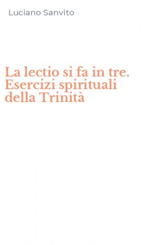 La lectio si fa in tre. Esercizi spirituali della Trinit&agrave;