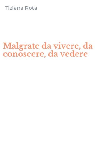 Malgrate da vivere, da conoscere, da vedere