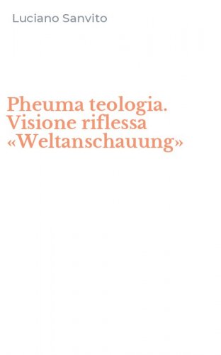 Pheuma teologia. Visione riflessa &laquo;Weltanschauung&raquo;