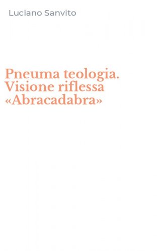 Pneuma teologia. Visione riflessa &laquo;Abracadabra&raquo;