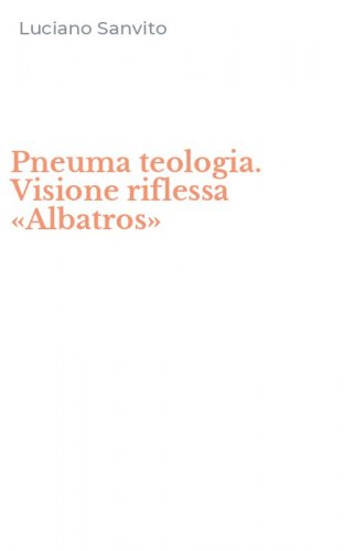 Pneuma teologia. Visione riflessa &laquo;Albatros&raquo;