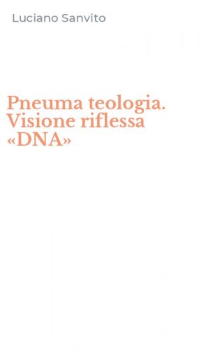 Pneuma teologia. Visione riflessa &laquo;DNA&raquo;