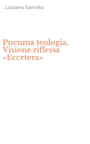 Pneuma teologia. Visione riflessa &laquo;Eccetera&raquo;