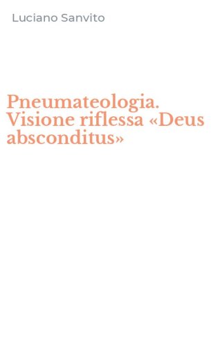 Pneumateologia. Visione riflessa &laquo;Deus absconditus&raquo;