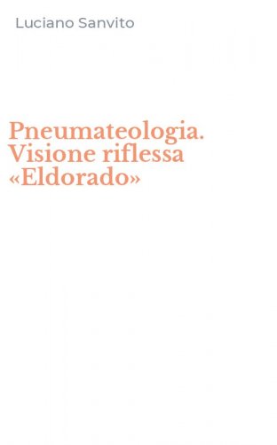 Pneumateologia. Visione riflessa &laquo;Eldorado&raquo;