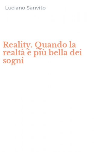 Reality. Quando la realt&agrave; &egrave; pi&ugrave; bella dei sogni
