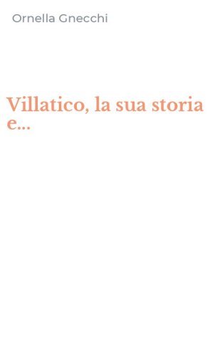 Villatico, la sua storia e...