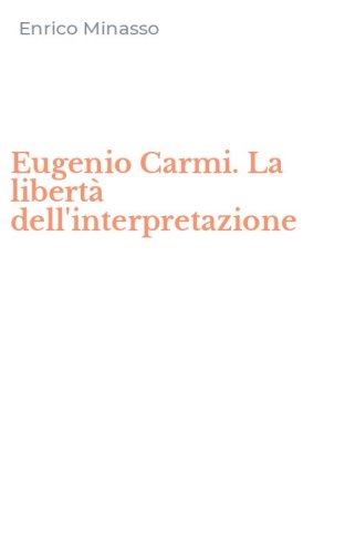 Eugenio Carmi. La libert&agrave; dell'interpretazione