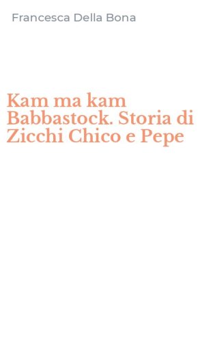 Kam ma kam Babbastock. Storia di Zicchi Chico e Pepe