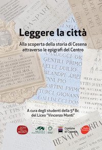 Leggere la citt&agrave;. Alla scoperta della storia di Cesena attraverso le epigrafi del Centro
