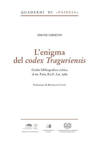 L'enigma del Codex Traguriensis. Guida Bibliografico-critica al ms. Paris, B.n.F., Lat. 7989